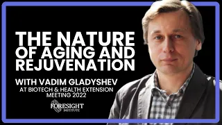 Vadim Gladshev, Harvard | The Nature of Aging and Rejuvination