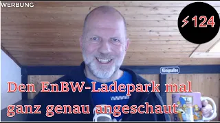 ⚡ 124 Tage elektrisch unterwegs. Den EnBW-Ladepark mit 52 Ladepunkten mal ganz genau angeschaut