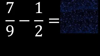 7/9 menos 1/2 , Resta de fracciones 7/9-1/2 heterogeneas , diferente denominador