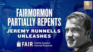 Jeremy Runnells Unleashes - FAIRMormon Partially Repents - Mormon Stories 1410