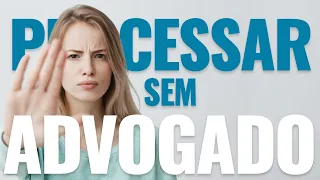 POSSO PROCESSAR ALGUÉM SEM ADVOGADO?