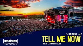 BREAK LATIN REMIX 2023 - TELL ME NOW | DJ MICHEAL JAY