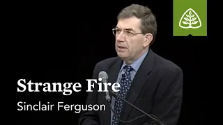 Sinclair Ferguson: Strange Fire