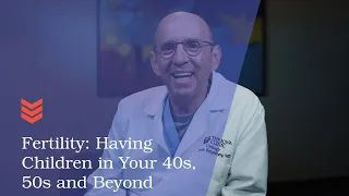 Having Children in Your 40s, 50s and Beyond