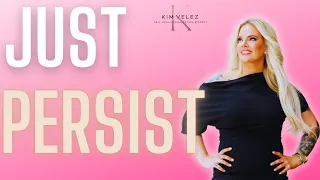 Using The Power of Persistence To Overcome  ANY 3D Reality You Don't Want!/Mindset / Kim Velez