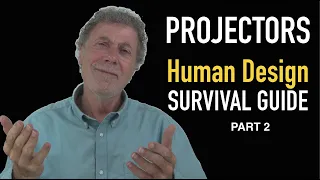 Projector: Human Design Survival Guide PART  2
