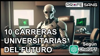 10 Carreras Universitarias más prometedoras del Futuro a pesar de la IA y Robots (según ChatGPT)