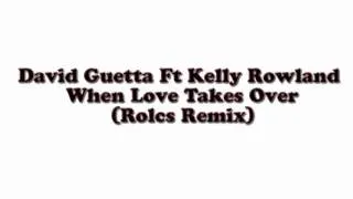 David Guetta Ft Kelly Rowland - When Love Takes Over (Rolcs Remix)