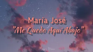 María José - Me Quedo Aquí Abajo (Letra)