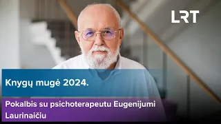 Tiesiogiai Vilniaus knygų mugėje – pokalbis su psichoterapeutu Eugenijumi Laurinaičiu | 2024-02-25