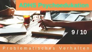 ADHS - Psychoedukation 9/10 : Problematisches Verhalten erkennen und ändern