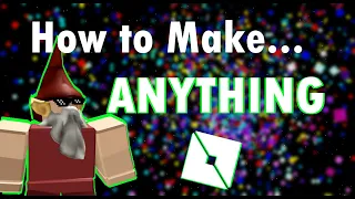 How to Make ANYTHING