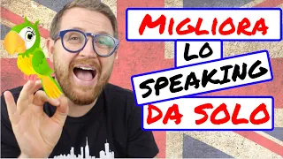 Come MIGLIORARE lo SPEAKING in INGLESE da SOLO!!
