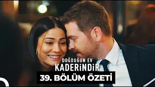 Doğduğun Ev Kaderindir 39. Bölüm Özeti