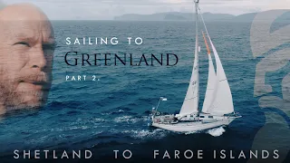 Sailing to Greenland part 2. -Shetland to Faroe Islands-