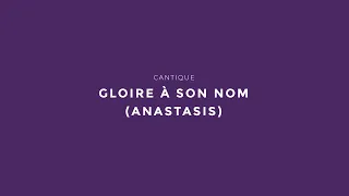 CANTIQUE – Gloire à son nom (Anastasis)