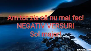 Am tot zis ca nu mai fac! NEGATIV VERSURI SOL major!