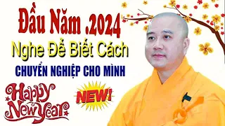 Đầu Năm Mới"2024"Nghe Để Biết Cách Tự CHUYỂN NGHIỆP Cho Mình''Thầy Thích Pháp Hòa