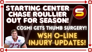 MORE BAD NEWS: WSH C Chase Roullier's Season Ending Surgery! RT Cosmi Gets Thumb Surgery! & More!