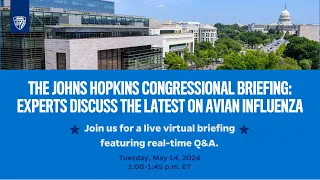 The Johns Hopkins Congressional Briefing | Experts Discuss the Latest on Avian Influenza