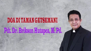 Doa Di Taman Getsemani  - Pdt. Dr. Brikson Hutapea, M. Pd.