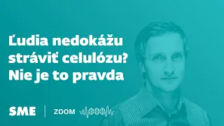 Ľudia nedokážu stráviť celulózu? Nie je to pravda (podcast Zoom)