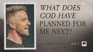 What Does God Have Planned for Me Next? | Doug Wekenman | GRIT