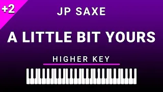 A Little Bit Yours (Higher Key Piano Karaoke) JP Saxe