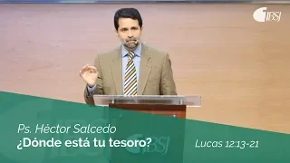 ¿Dónde está tu tesoro? | Lucas 12:13-21 | Ps. Héctor Salcedo