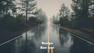 Roslyn - Bon Iver - 1 hour