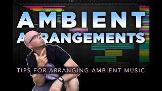 Ambient Arrangements | Tips for Arranging Ambient Music