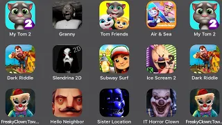 My Talking Tom 2,Granny,Tom Friends,Air & Sea,Dark Riddle,Slendrina 2D,Subway Surfers,Ice Scream 2,