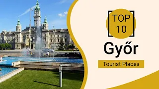 Top 10 Best Tourist Places to Visit in Gyor | Hungary - English