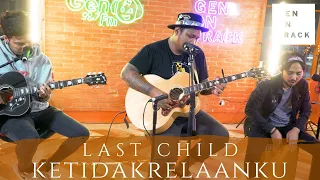 LAST CHILD (NEW SONG LIVE) - KETIDAKRELAANKU | GENONTRACK