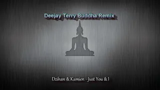 Dzihan & Kamien - Just You & I (Deejay Terry Buddha Remix)