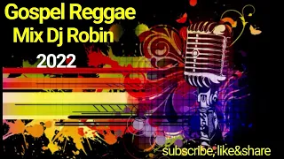 Gospel Reggae Mix Dj Robin 2022