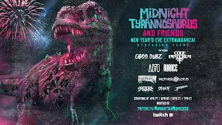 Midnight Tyrannosaurus & Friends New Years Eve Extravaganza! (FULL STREAM)