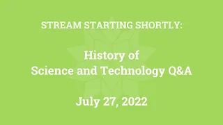 History of Science and Technology Q&A (July 27, 2022)