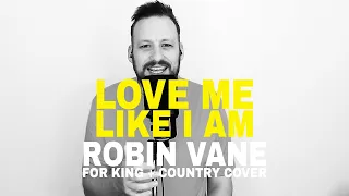 Love Me Like I Am - Robin Vane (FOR KING + COUNTRY Cover)