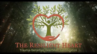 NEW – The Resilient Heart™ – Trauma Sensitive HeartMath Course