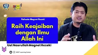 Raih Keajaiban dengan Ilmu Allah Ini - Ust Nasrullah Magnet Rezeki