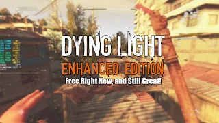 Dying Light Enhanced Edition is FREE Right Now and Still Holds Up in 2023... (Expired)