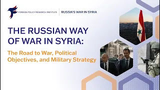 The Russian Way of War in Syria: The Road to War, Political Objectives, and Military Strategy