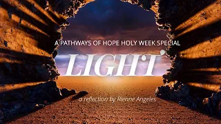 PATHWAYS OF HOPE HOLY WEEK SPECIAL :  “L I G H T”