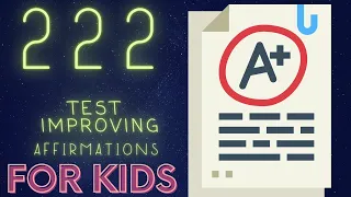 222 Test "Improving" Affirmations | Improves Test scores & Belief Systems  {for Kids}