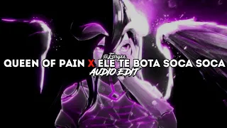 Queen of pain X Ele te bota soca soca | Edit Audio