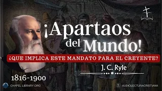 Una Verdadera Separación y Victoria Sobre el Mundo? | J.C.Ryle #sanadoctrina#predicascristianas