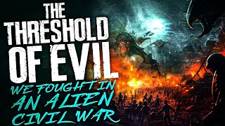 The Threshold Of Evil: We Fought In An Alien Civil War