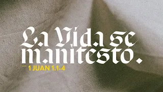 1 Juan 1.1-4 — La Vida se manifestó.
