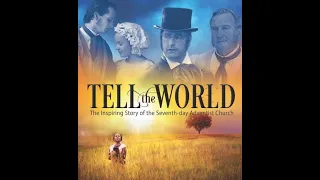 TELL THE WORLD [Feature Film] History of The Seventh-day Adventist Church